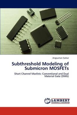 Subthreshold Modeling of Submicron MOSFETs - Angsuman Sarkar