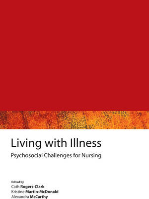 Living with Illness: Psychosocial E-Book - Alexandra McCarthy, Kristine Martin-McDonald, Cath Rogers-Clark