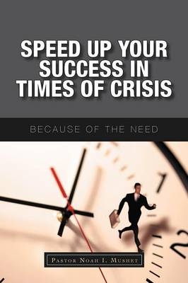 Speed Up Your Success In Times of Crisis - Pastor Noah I Mushet