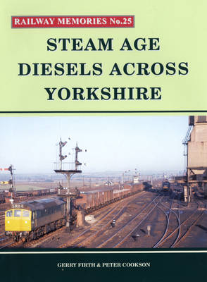 Steam Age Diesels Across Yorkshire - Gerry Firth, Peter Cookson