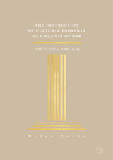 The Destruction of Cultural Property as a Weapon of War - Helga Turku