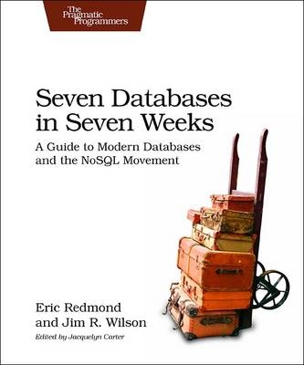 Seven Databases in Seven Weeks - Eric Redmond, Jim R. Wilson