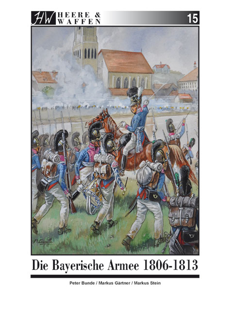 Die Bayerische Armee 1806-1813 - Markus Gärtner, Markus Stein