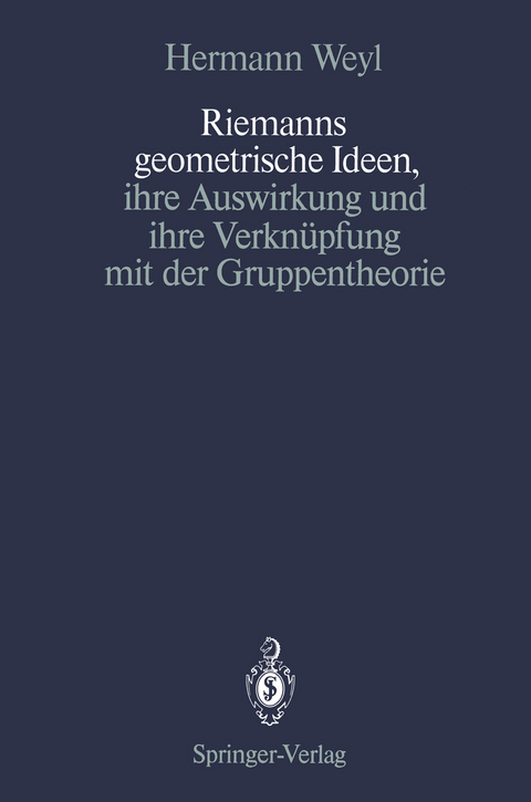 Riemanns geometrische Ideen, ihre Auswirkung und ihre Verknüpfung mit der Gruppentheorie - Hermann Weyl