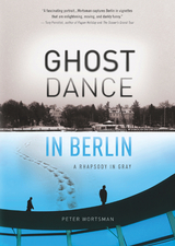 Ghost Dance in Berlin - Peter Wortsman