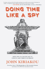 Doing Time Like A Spy -  John Kiriakou