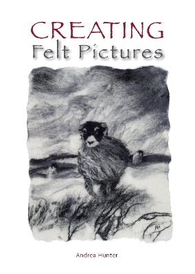 Creating Felt Pictures - Andrea Hunter