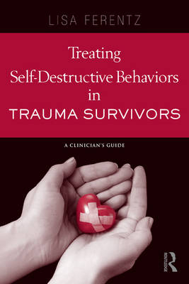 Treating Self-Destructive Behaviors in Trauma Survivors - Lisa Ferentz