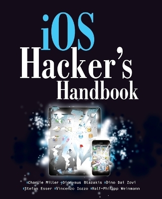 iOS Hacker's Handbook - Charlie Miller, Dion Blazakis, Dino Daizovi, Stefan Esser, Vincenzo Iozzo