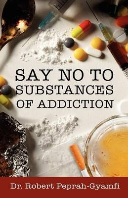 Say No to Substances of Addiction - Robert Peprah-Gyamfi