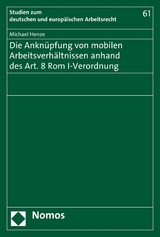 Die Anknüpfung von mobilen Arbeitsverhältnissen anhand des Art. 8 Rom I-Verordnung - Michael Henze