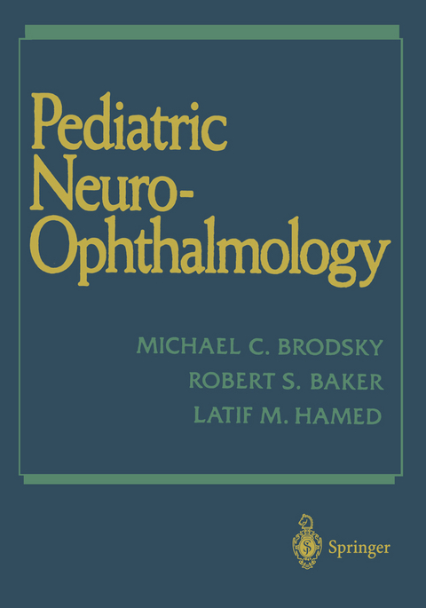 Pediatric Neuro-Ophthalmology - Michael C. Brodsky, Robert S. Baker, Latif M. Hamed