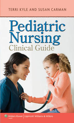 Pediatric Nursing Clinical Guide - Theresa Kyle, Susan Carman