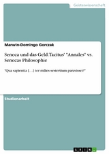 Seneca und das Geld. Tacitus' "Annales" vs. Senecas Philosophie - Marwin-Domingo Gorczak