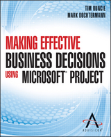 Making Effective Business Decisions Using Microsoft Project -  Doc Dochtermann,  Tim Runcie