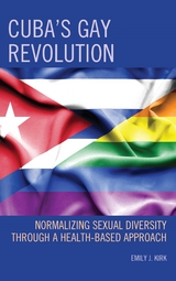 Cuba's Gay Revolution -  Emily J. Kirk