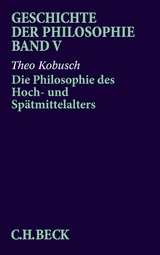 Geschichte der Philosophie  Bd. 5: Die Philosophie des Hoch- und Spätmittelalters -  Theo Kobusch