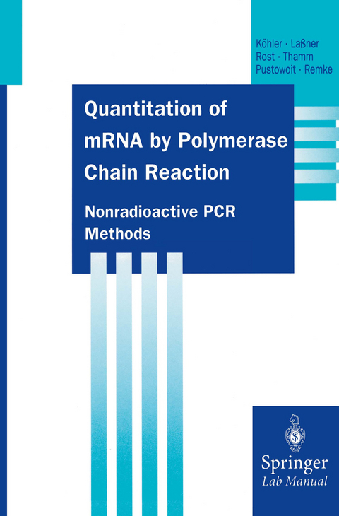 Quantitation of mRNA by Polymerase Chain Reaction - Thomas Köhler, Dirk Laßner, Anne-Katrin Rost, Barbara Thamm, Barbara Pustowoit, Harald Remke