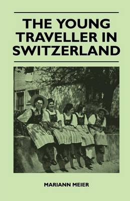 The Young Traveller in Switzerland - Mariann Meier