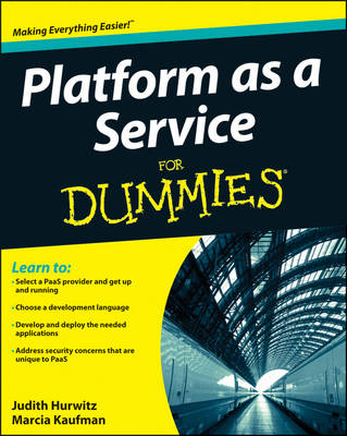 Platform as a Service For Dummies(R) - Judith Hurwitz, Marcia Kaufman