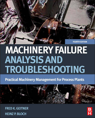 Machinery Failure Analysis and Troubleshooting - Heinz P. Bloch, Fred K. Geitner