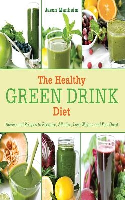 The Healthy Green Drink Diet - Jason Manheim