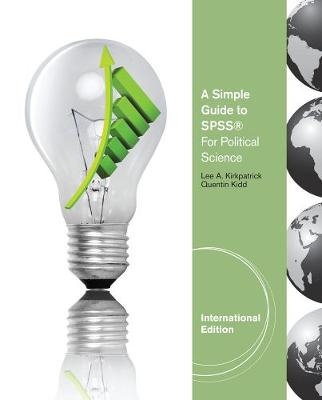 A Simple Guide to SPSS® for Political Science, International Edition - Lee Kirkpatrick, Quentin Kidd