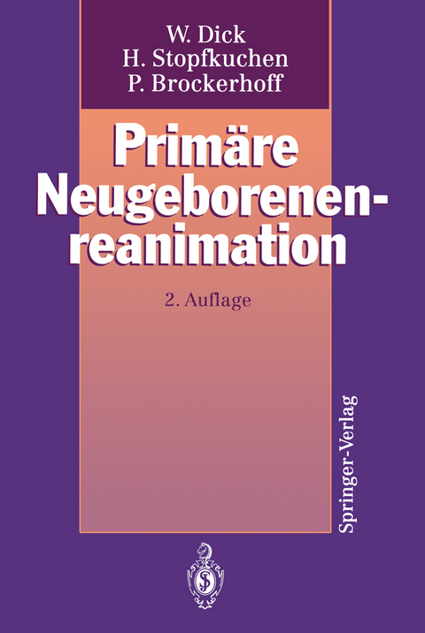 Primäre Neugeborenenreanimation - Wolfgang Dick, Herwig Stopfkuchen, Peter Brockerhoff