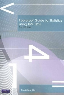 Foolproof Guide to Statistics Using IBM SPSS, Pearson Original Edition - Adelma Hills