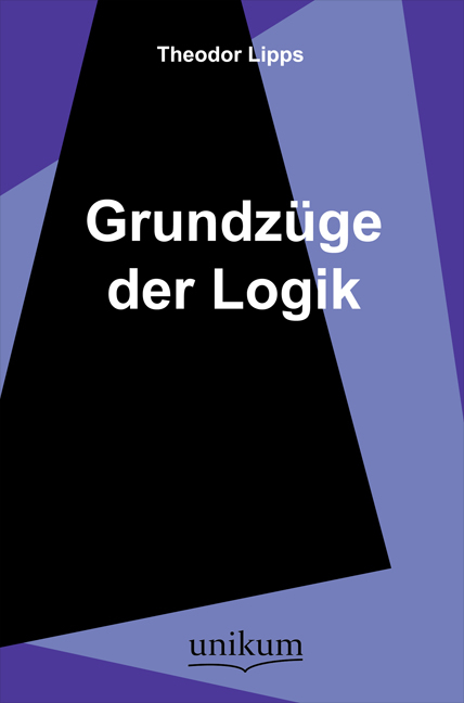 Grundzüge der Logik - Theodor Lipps