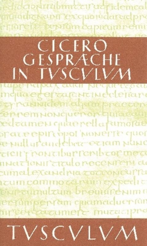 Gespräche in Tusculum / Tusculanae disputationes -  Cicero