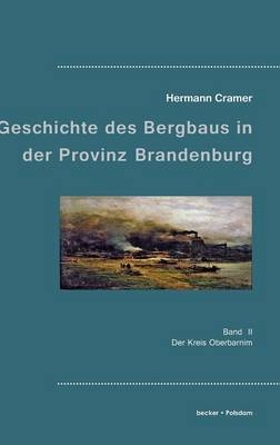 Beiträge zur Geschichte des Bergbaues in der Provinz Brandenburg. - Hermann Cramer