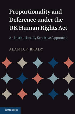 Proportionality and Deference under the UK Human Rights Act - Alan D. P. Brady