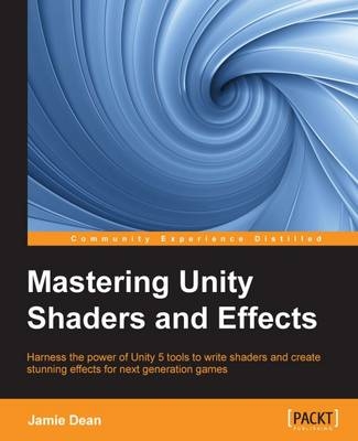 Mastering Unity Shaders and Effects - Jamie Dean