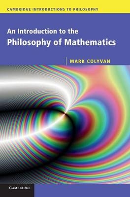 An Introduction to the Philosophy of Mathematics - Mark Colyvan