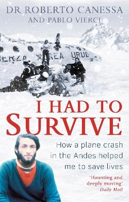 I Had to Survive - Dr Dr. Roberto Canessa, Pablo Vierci