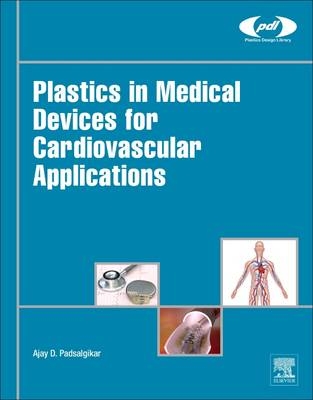 Plastics in Medical Devices for Cardiovascular Applications - Ajay Padsalgikar