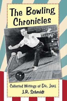 The Bowling Chronicles - J.R. Schmidt