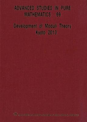 Development Of Moduli Theory - Kyoto 2013 - Proceedings Of The 6th Mathematical Society Of Japan Seasonal Institute - 