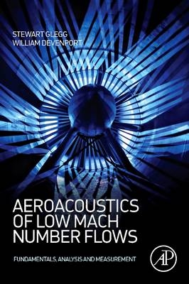 Aeroacoustics of Low Mach Number Flows - Stewart Glegg, William Devenport