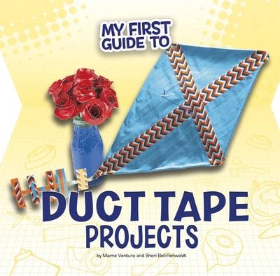 My First Guide to Duct Tape Projects - Marne Ventura, Sheri Bell-Rehwoldt