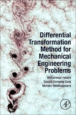 Differential Transformation Method for Mechanical Engineering Problems - Mohammad Hatami, Davood Domairry Ganji, Mohsen Sheikholeslami