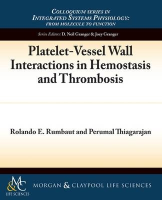 Platelet-Vessel Wall Interactions in Hemostasis and Thrombosis - Rolando E. Rumbaut, Perumal Thiagarajan