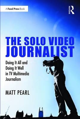 The Solo Video Journalist - Matt Pearl