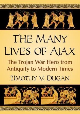 The Many Lives of Ajax - Timothy V. Dugan