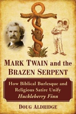 Mark Twain and the Brazen Serpent - Doug Aldridge