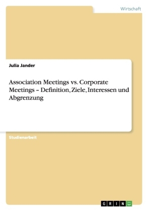 Association Meetings vs. Corporate Meetings Â¿ Definition, Ziele, Interessen und Abgrenzung - Julia Jander