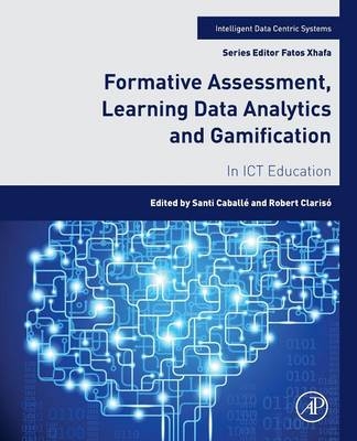 Formative Assessment, Learning Data Analytics and Gamification - Santi Caballé, Robert Clarisó