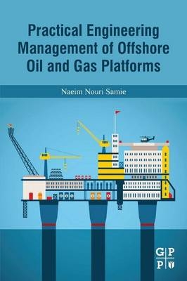 Practical Engineering Management of Offshore Oil and Gas Platforms - Naeim Nouri Samie