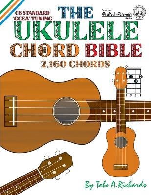 The Ukulele Chord Bible - Tobe A. Richards